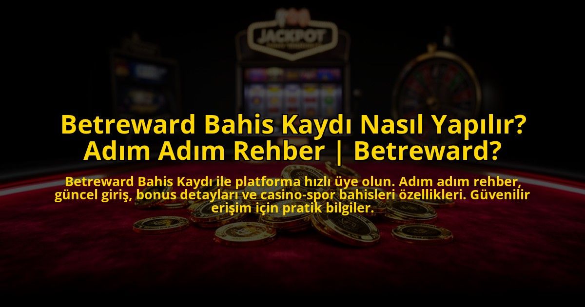 Betreward-Bahis-Kaydi-Nasil-Yapilir-Adim-Adim-Rehber-Betreward-overlay-1773616462.jpg