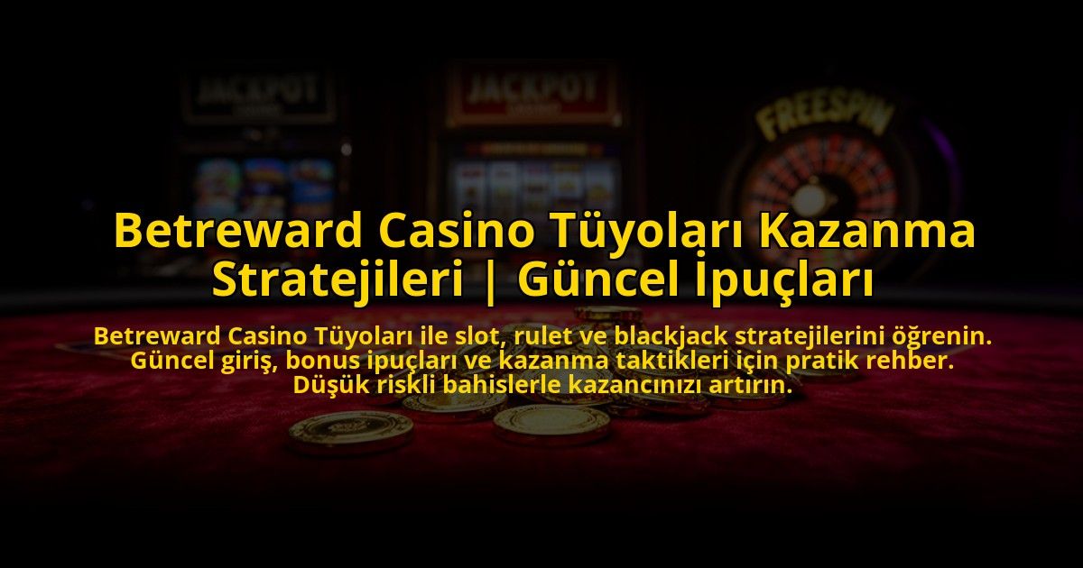 Betreward-Casino-Tuyolari-Kazanma-Stratejileri-Guncel-Ipuclari-overlay-1772885557.jpg