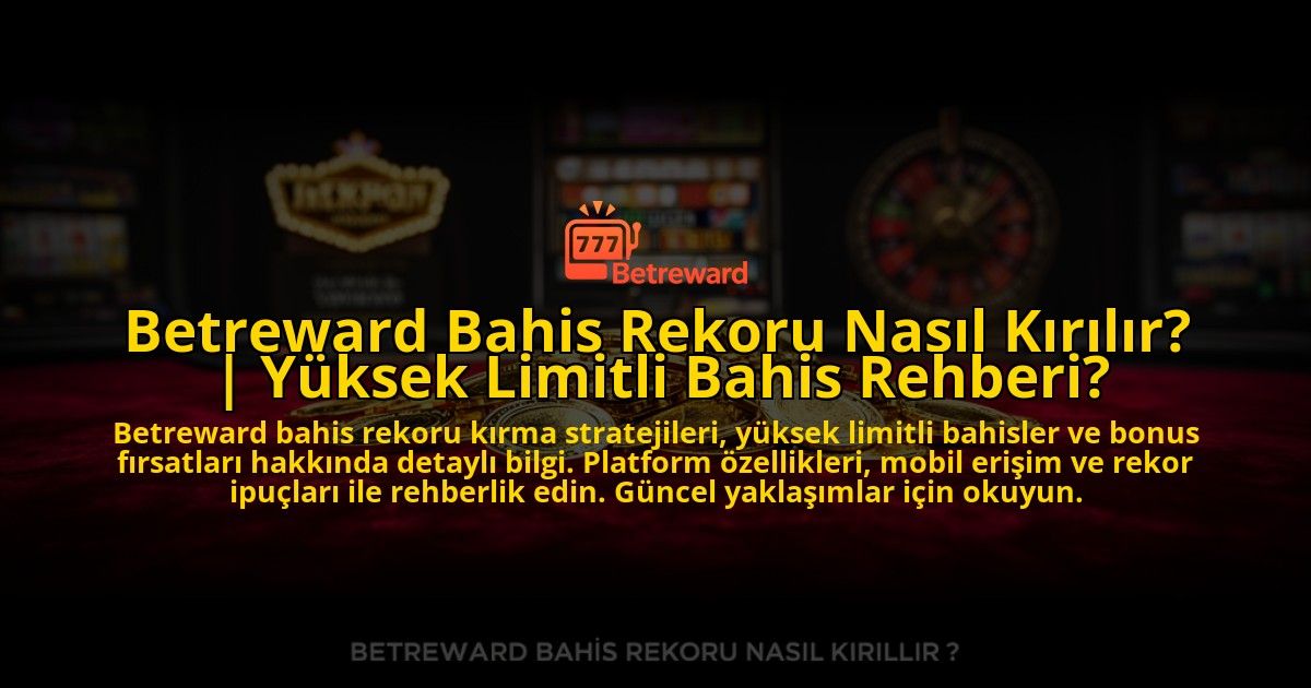 Betreward-Bahis-Rekoru-Nasil-Kirilir-Yuksek-Limitli-Bahis-Rehberi-overlay-1776638261.jpg